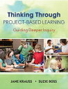 Thinking Through Project-Based Learning Guiding Deeper Inquiry【電子書籍】 Jane I. Krauss