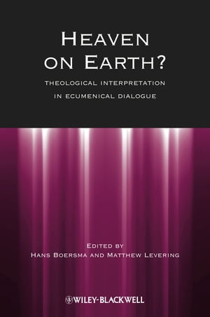 Heaven on Earth? Theological Interpretation in Ecumenical Dialogue【電子書籍】