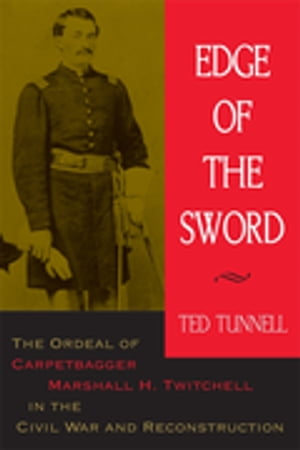 Edge of the Sword The Ordeal of Carpetbagger Marshall H. Twitchell in ...