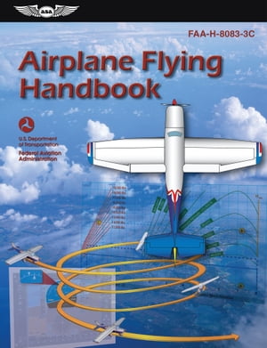 Airplane Flying Handbook (2024) FAA-H-8083-3C【電子書籍】 Federal Aviation Administration (FAA)