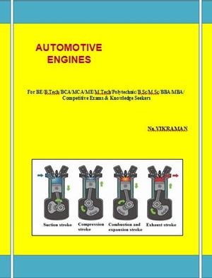 AUTOMOTIVE ENGINES For BE/B.TECH/BCA/MCA/ M.TECH/Diploma/B.Sc/M.Sc/MA/ BA/Competitive Exams &Knowledge SeekersŻҽҡ[ NA.VIKRAMAN ]