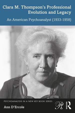 Clara M. Thompson’s Professional Evolution and Legacy An American Psychoanalyst (1933-1958)