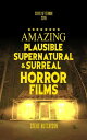 Amazing Plausible, Supernatural, and Surreal Horror Films (2019) State of Terror【電子書籍】 Steve Hutchison