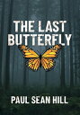 The Last Butterfly【電子書籍】[ Paul Sean Hill ]