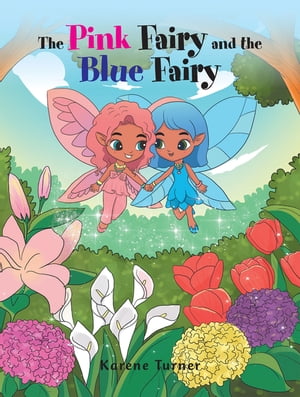 The Pink Fairy and the Blue Fairy【電子書籍】 Karene Turner