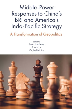 Middle-Power Responses to Chinas BRI and Americas Indo-Pacific Strategy A Transformation of GeopoliticsŻҽҡ