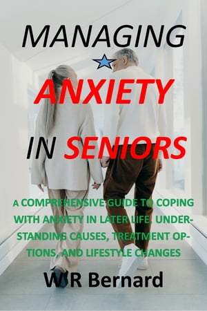 MANAGING ANXIETY IN SENIORS A Comprehensive Guid