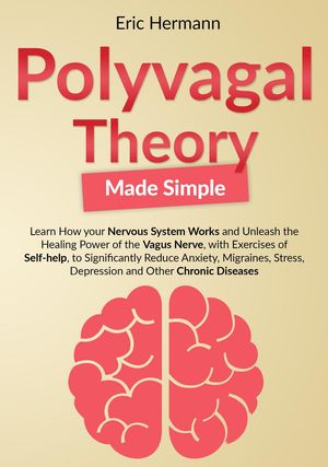 ŷKoboŻҽҥȥ㤨Polyvagal Theory Made Simple: Learn how your Nervous System Works to Unleash the Healing Power of the Vagus Nerve with Self-help Exercises to Significantly Reduce Anxiety, Stress and other DiseasesŻҽҡ[ Eric Hermann ]פβǤʤ750ߤˤʤޤ
