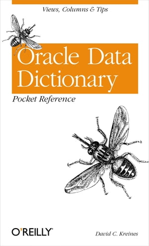 Oracle Data Dictionary Pocket Reference Views, Columns & Tips【電子書籍】[ David C. Kreines ]