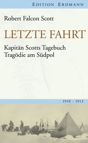 Letzte Fahrt Kapit?n Scotts Tagebuch - Trag?die am S?dpol. 1910-1912【電子書籍】[ Robert Falcon Scott ]