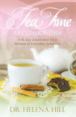 Tea Time, Let's Talk Blends A 45-Day Devotional 