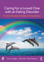 Caring for a Loved One with an Eating Disorder The New Maudsley Skills-Based Training Manual【電子書籍】 Jenny Langley