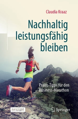 Nachhaltig leistungsf?hig bleiben Praxis-Tipps f?r den Business-Marathon