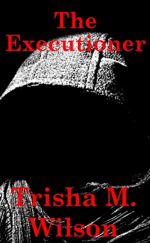 The Executioner【電子書籍】[ Trisha M. Wil