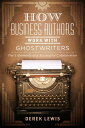 ŷKoboŻҽҥȥ㤨How Business Authors Work with Ghostwriters The 5 Elements of a Successful CollaborationŻҽҡ[ Derek Lewis ]פβǤʤ132ߤˤʤޤ