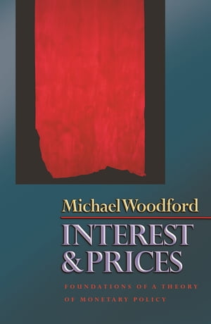 Interest and Prices Foundations of a Theory of Monetary Policy【電子書籍】 Michael Woodford