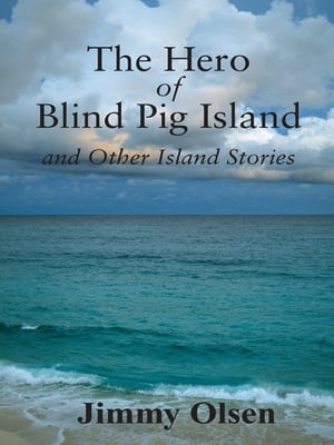 The Hero of Blind Pig Island and Other Island Stories