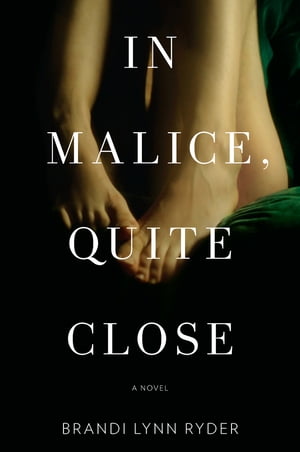In Malice, Quite Close A Novel【電子書籍】