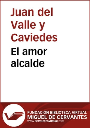 El amor alcaldeŻҽҡ[ Juan del Valle y Caviedes ]