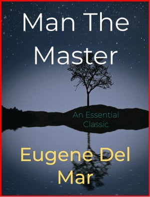 Man The Master【電子書籍】[ Eugene Del Mar ]