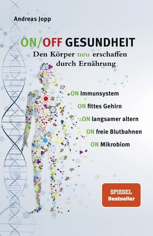 ON/OFF GESUNDHEIT. Den K?rper neu erschaffen durch Ern?hrung: Wie Sie Immunsystem, Gehirn, Darm, Gef??e st?rken und langsamer altern. Holen Sie sich einen leistungsf?higeren, besseren K?rper zur?ck.