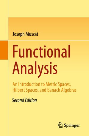 Functional Analysis An Introduction to Metric Spaces, Hilbert Spaces, and Banach Algebras【電子書籍】 Joseph Muscat