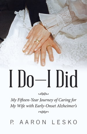 ŷKoboŻҽҥȥ㤨I DoI Did My Fifteen-Year Journey of Caring for My Wife with Early-Onset AlzheimersŻҽҡ[ P. Aaron Lesko ]פβǤʤ552ߤˤʤޤ