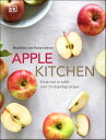 Apple Kitchen From Tree to Table Over 70 Inspiring Recipes【電子書籍】 Madeleine Ankner