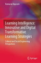 Learning Intelligence: Innovative and Digital Transformative Learning Strategies Cultural and Social Engineering Perspectives【電子書籍】 Kumaran Rajaram