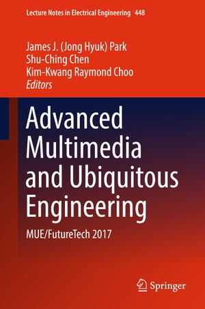 Advanced Multimedia and Ubiquitous Engineering MUE/FutureTech 2017【電子書籍】