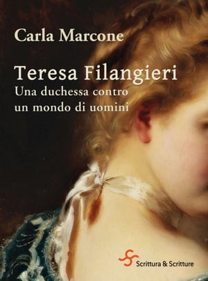Teresa Filangieri. Una duchessa contro un mondo di uomini