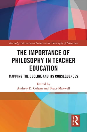 The Importance of Philosophy in Teacher Education Mapping the Decline and its Consequences