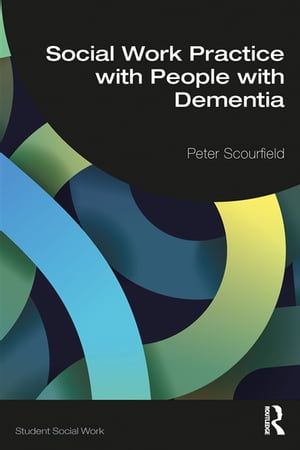 Social Work Practice with People with DementiaŻҽҡ[ Peter Scourfield...