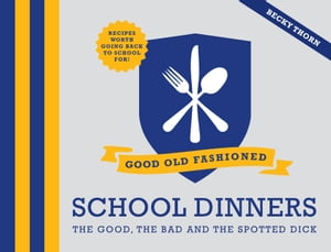 Good Old-Fashioned School Dinners【電子書籍】[ Becky Thorn ]