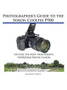 Photographer's Guide to the Nikon Coolpix P900 Getting the Most from Nikon's Superzoom Digital Camera【電子書籍】[ Alexander White ]