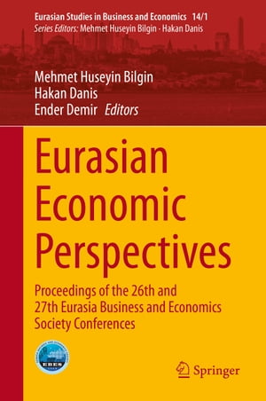 Eurasian Economic Perspectives Proceedings of the 26th and 27th Eurasia Business and Economics Society ConferencesŻҽҡ