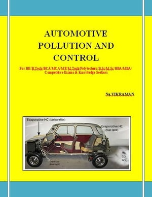 AUTOMOTIVE POLLUTION AND CONTROL For BE/B.TECH/BCA/MCA/ M.TECH/Diploma/B.Sc/M.Sc/MA/ BA/Competitive Exams & Knowledge Seekers【電子書籍】[ Na.VIKRAMAN ]