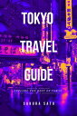 Tokyo Travel Guide Explore the best of Tokyo Insider Tips Hidden Gems Must-Visit Attractions For An Unforgettable Journey【電子書籍】 Sakura Sato