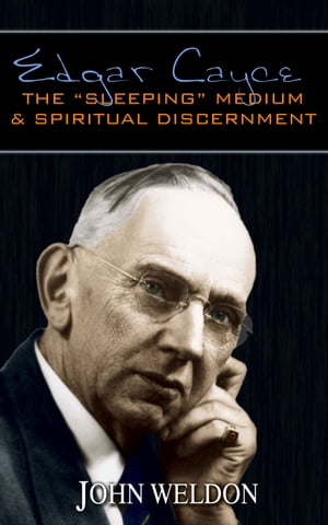 Edgar Cayce: The “Sleeping” Medium & Spiritual Discernment