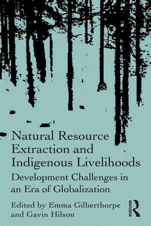 Natural Resource Extraction and Indigenous Livelihoods