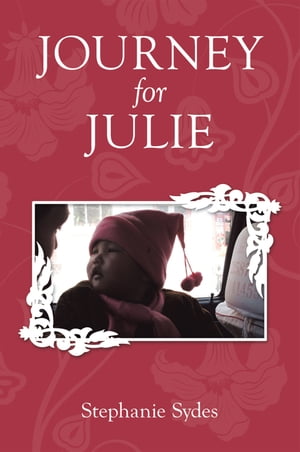 Journey for Julie Witnessing God’S Glory Through Toddler Adoption in China【電子書籍】[ Stephanie Sydes ]