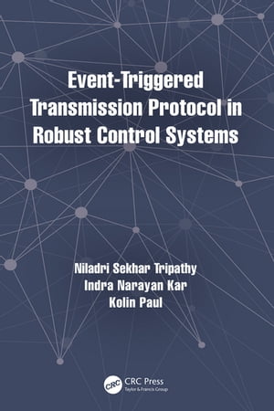 Event-Triggered Transmission Protocol in Robust Control Systems【電子書籍】[ Niladri Sekhar Tripathy ]