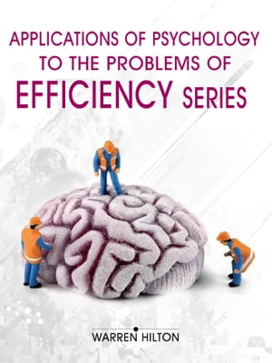 Applications of Psychology to the Problems of Efficiency Series (4 Books)【電子書籍】[ Warren Hilton ]