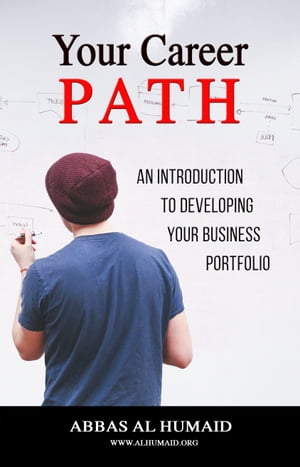 楽天楽天Kobo電子書籍ストアYour Career Path: An Introduction to Developing Your Business Portfolio【電子書籍】[ Abbas Al Humaid ]