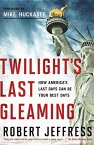 Twilight's Last Gleaming How America's Last Days Can Be Your Best Days【電子書籍】[ Dr. Robert Jeffress ]