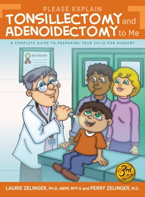 Please Explain Tonsillectomy and Adenoidectomy To Me A Complete Guide to Preparing a Child for Surgery