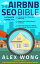 The Airbnb SEO Bible: The Ultimate Guide to Maximize Your Views and Bookings, Boost Your Listing’s Search Ranking, and Turn Your Short-Term Rental into a Money-Making Machine