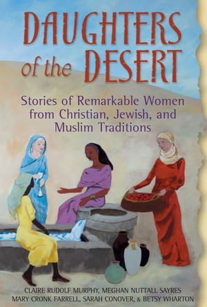 ŷKoboŻҽҥȥ㤨Daughters of the Desert: Stories of Remarkable Women from Christian, Jewish, and Muslim TraditionsŻҽҡ[ Claire Rudolf Murphy, Meghan Nuttall Sayres, Mary Cronk Farrell, Sarah Conover, Betsy Wharton ]פβǤʤ2,598ߤˤʤޤ