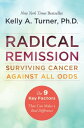 Radical Remission Surviving Cancer Against All Odds【電子書籍】 Kelly A. Turner PhD