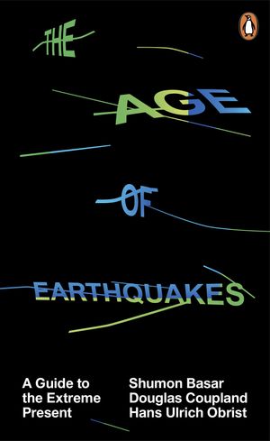 The Age of Earthquakes A Guide to the Extreme PresentŻҽҡ[ Shumon Basar ]